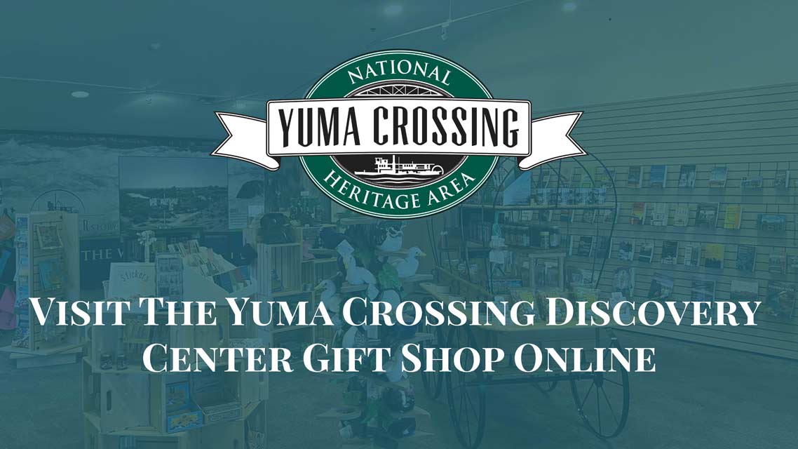 Visit the Yuma Crossing Discovery Center Gift Shop Online.