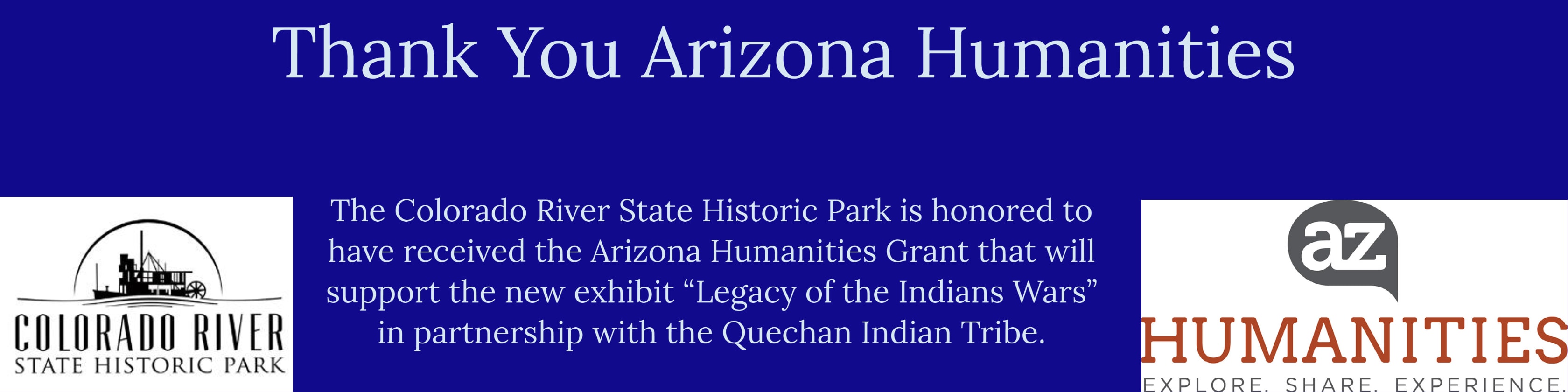 THe Colorado River State Historic Park is honored to have received the Arizona Humanities Grant that will support the new exhibit 'Legacy of the Indians Wars' in partnership with the Quechan Indian Tribe