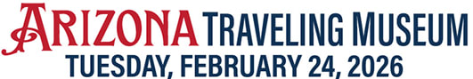 Arizona Traveling Museum, Tuesday, February 24, 2026